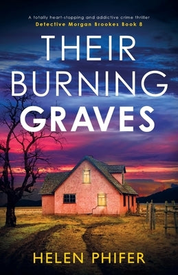 Their Burning Graves: A totally heart-stopping and addictive crime thriller by Phifer, Helen