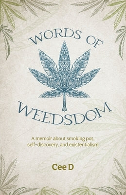 Words of Weedsdom: A memoir about smoking pot, self-discovery, and existentialism by D, Cee