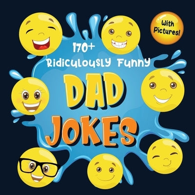 170+ Ridiculously Funny Dad Jokes: Hilarious & Silly Dad Jokes So Terrible, Only Dads Could Tell Them and Laugh Out Loud! (Funny Gift With Colorful Pi by Funny Joke Books, Bim Bam Bom