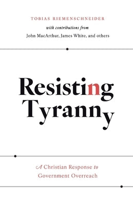 Resisting Tyranny: A Christian Response to Government Overreach Paperback Ezra Press