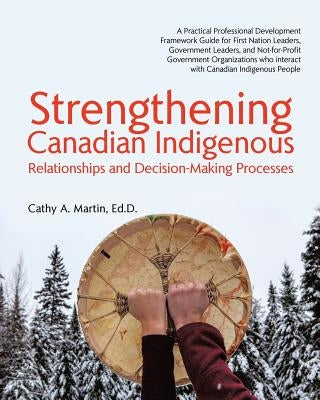 Strengthening Canadian Indigenous: Relationships and Decision-Making Processes Paperback Tellwell Talent