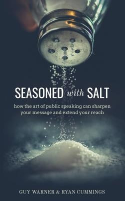 Seasoned with Salt: how the art of public speaking can sharpen your message and extend your reach Paperback Deward Publishing
