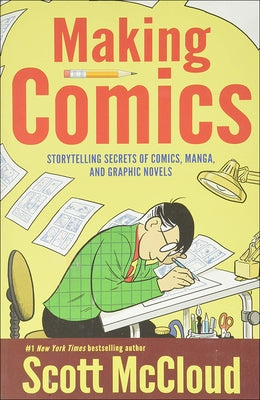 Making Comics: Storytelling Secrets of Comics, Manga, and Graphic Novels by McCloud, Scott