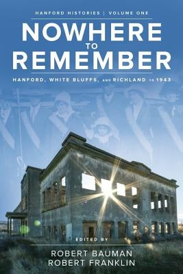 Paperback book titled "Nowhere to Remember" about Hanford, White Bluffs, and Richland, published by Washington State University Press.