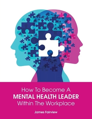 How to Become a Mental Health Leader Within the Workplace Paperback Wordzworth Publishing