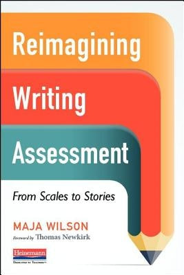 Reimagining Writing Assessment: From Scales to Stories Paperback Heinemann Educational Books
