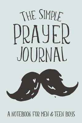 The Simple Prayer Journal: A Notebook for Men & Teen Boys by Frisby, Shalana