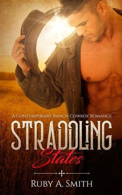 Straddling States: A Contemporary Ranch Cowboy Romance by Smith, Ruby a.