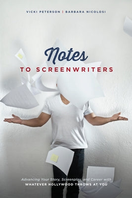 Notes to Screenwriters: Advancing Your Story, Screenplay, and Career with Whatever Hollywood Throws at You Paperback Michael Wiese Productions