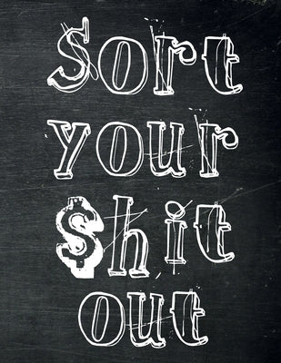 Sort Your $hit Out: Monthly Budget Planner (Undated - Start Any Time) Paycheck Bill Tracker (Budget Planning) Paperback Briar Audiobooks Ltd