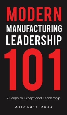 Modern Manufacturing Leadership 101 by Russ, Allandis