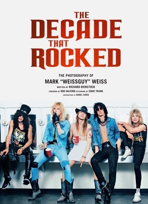The Decade That Rocked: The Photography of Mark Weissguy Weiss (Heavy Metal, Rock, Photography, Biography, Gifts for Heavy Metal Fans) by Weiss, Mark