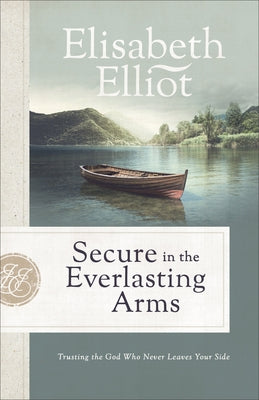 Secure in the Everlasting Arms: Trusting the God Who Never Leaves Your Side Fleming H. Revell Company