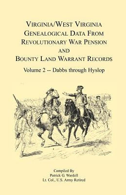 Virginia and West Virginia Genealogical Data from Revolutionary War Pension and Bounty Land Warrant Records, Volume 2 Dabbs-Hyslop Paperback Heritage Books