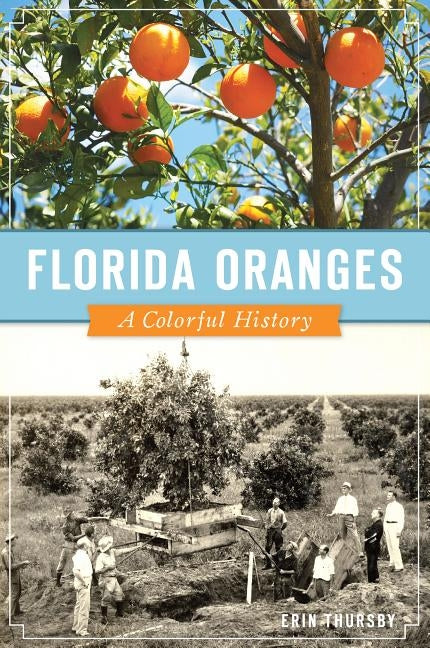 Florida Oranges: A Colorful History Paperback History Press