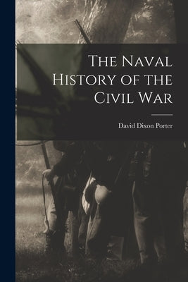 The Naval History of the Civil War by Porter, David Dixon