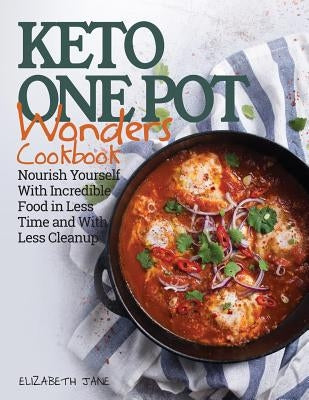 Keto One Pot Wonders Cookbook Low Carb Living Made Easy: Delicious Slow Cooker, Crockpot, Skillet & Roasting Pan Recipes by Jane, Elizabeth