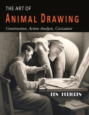 The Art of Animal Drawing: Construction, Action Analysis, Caricature by Hultgren, Ken