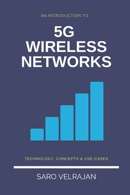 An Introduction to 5G Wireless Networks: Technology, Concepts and Use-cases by Velrajan, Saro