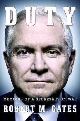 Duty: Memoirs of a Secretary at War by Gates, Robert M.