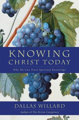 Knowing Christ Today by Willard, Dallas