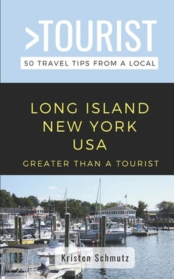 Greater Than a Tourist - Long Island New York USA: 50 Travel Tips from a Local Paperback Independently Published