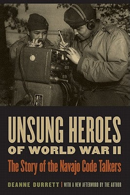 Unsung Heroes of World War II: The Story of the Navajo Code Talkers Paperback Bison Books