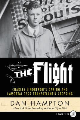 The Flight: Charles Lindbergh's Daring and Immortal 1927 Transatlantic Crossing by Hampton, Dan