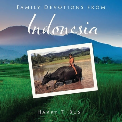 Family Devotions from Indonesia by Bush, Harry T.