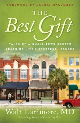 The Best Gift: Tales of a Small-Town Doctor Learning Life's Greatest Lessons Fleming H. Revell Company