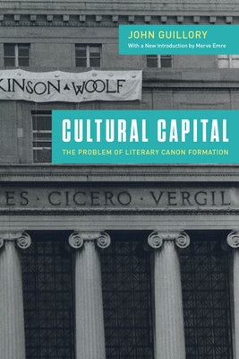 Cultural Capital: The Problem of Literary Canon Formation by Guillory, John