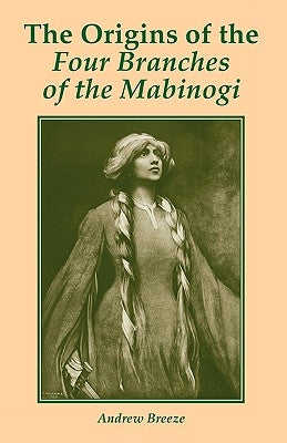 The Origins of the Four Branches of the Mabinogi by Breeze, Andrew