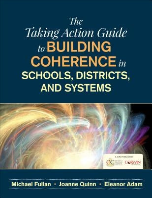 The Taking Action Guide to Building Coherence in Schools, Districts, and Systems Paperback Ontario Teachers'