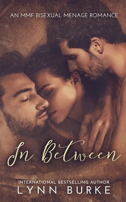 In Between: A Steamy MMF Bisexual Menage Romance by Burke, Lynn