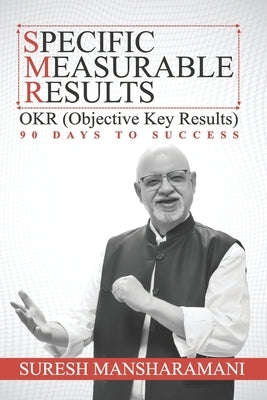 Specific Measurable Results: Objective Key Results -90 Days to Success Paperback Independently Published