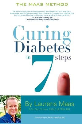 Curing Diabetes in 7 Steps: Take Control Of, and Reverse Your Type Two Diabetes Using Functional Medicine, Naturally by Maas, Laurens