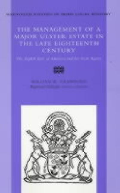 The the Management of a Major Ulster Estate in the Late Eighteenth Century, Volume 35: The Eighth Earl of Abercorn and His Irish Agents by Irish Academic Press, Irish Academic Pre