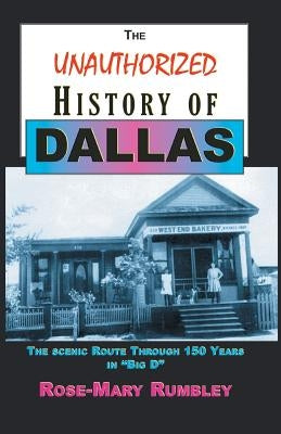 The Unauthorized History of Dallas: The Scenic Route Through 150 Years in Big D Paperback Eakin Press