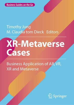 Xr-Metaverse Cases: Business Application of Ar, Vr, Xr and Metaverse by Jung, Timothy