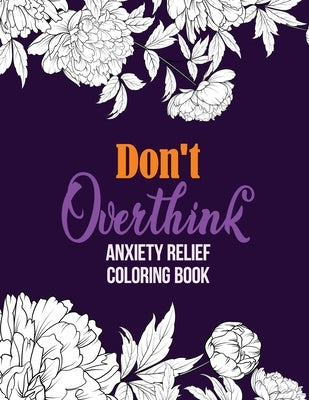 Don't Overthink Anxiety Relief Coloring Book: Anti Stress Beginner-Friendly Relaxing & Creative Art Activities, Quality Extra-Thick Perforated Paper T by Studio, Rns Coloring