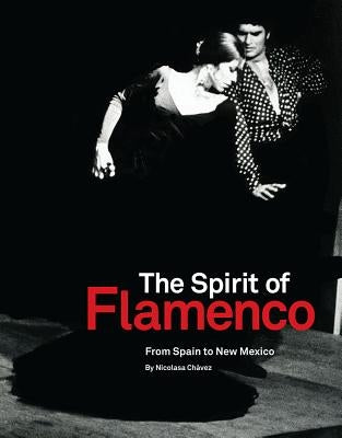 The Spirit of Flamenco: From Spain to New Mexico by Chávez, Nicolasa
