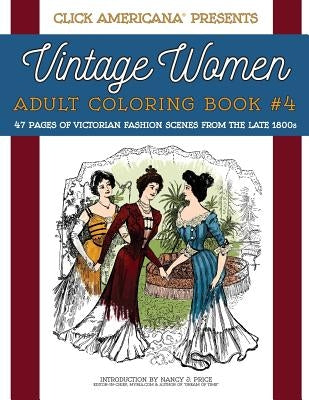 Vintage Women: Adult Coloring Book #4: Victorian Fashion Scenes from the Late 1800s by Click Americana