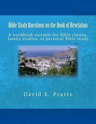 Bible Study Questions on the Book of Revelation: A workbook suitable for Bible classes, family studies, or personal Bible study Paperback Createspace Independent Publishing Platform