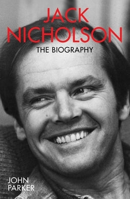Jack Nicholson: The Biography by Parker, John