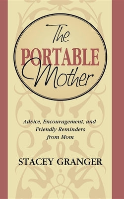 The Portable Mother: Advice, Encouragement, and Friendly Reminders from Mom Paperback Cumberland House Publishing