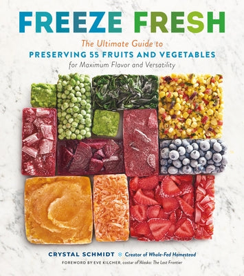 Freeze Fresh: The Ultimate Guide to Preserving 55 Fruits and Vegetables for Maximum Flavor and Versatility Paperback Storey Publishing