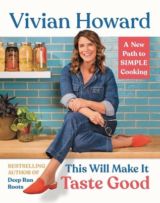 This Will Make It Taste Good: A New Path to Simple Cooking by Howard, Vivian