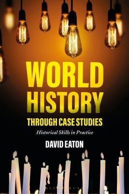 World History through Case Studies: Historical Skills in Practice Paperback Bloomsbury Publishing PLC