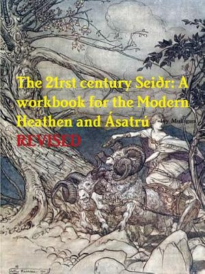 The 21rst century Sei?r: A workbook for the Modern Heathen and ?satr? by Mulligan, Ivy