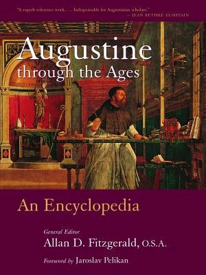 Augustine Through the Ages: An Encyclopedia Paperback William B. Eerdmans Publishing Company
